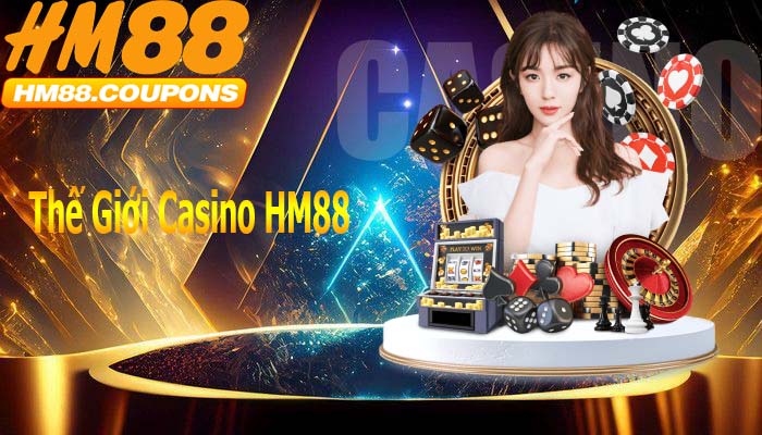 Thế giới casino hm88